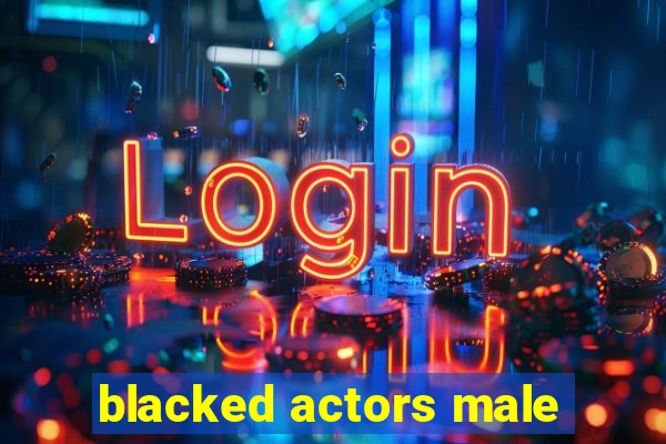 blacked actors male